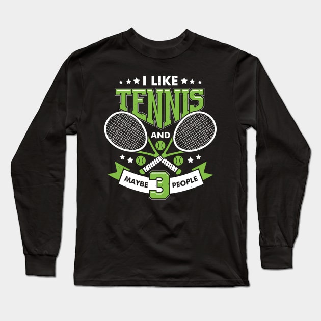 I Like Tennis And Maybe 3 People Long Sleeve T-Shirt by Dolde08